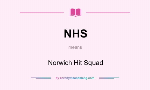 What does NHS mean? It stands for Norwich Hit Squad
