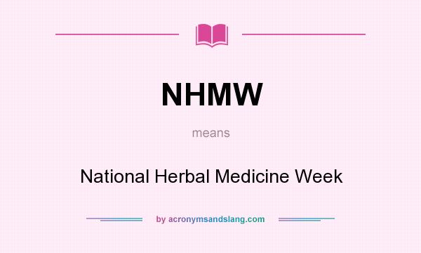 What does NHMW mean? It stands for National Herbal Medicine Week