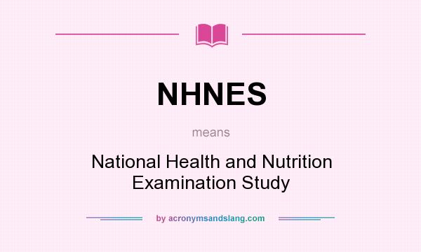 What does NHNES mean? It stands for National Health and Nutrition Examination Study