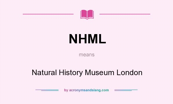 What does NHML mean? It stands for Natural History Museum London