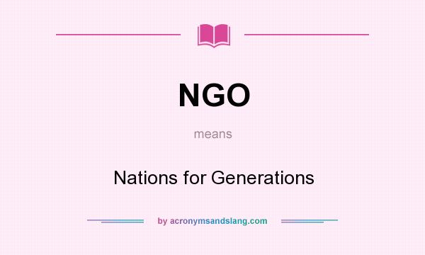 What does NGO mean? It stands for Nations for Generations