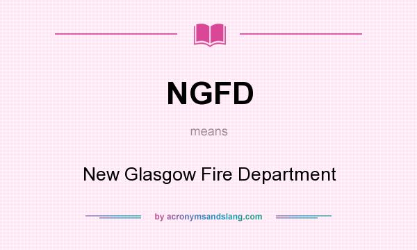 What does NGFD mean? It stands for New Glasgow Fire Department