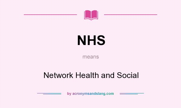 What does NHS mean? It stands for Network Health and Social
