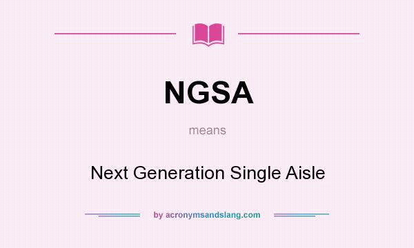 What does NGSA mean? It stands for Next Generation Single Aisle