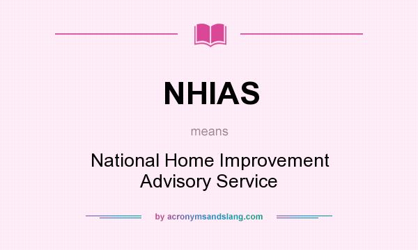 What does NHIAS mean? It stands for National Home Improvement Advisory Service