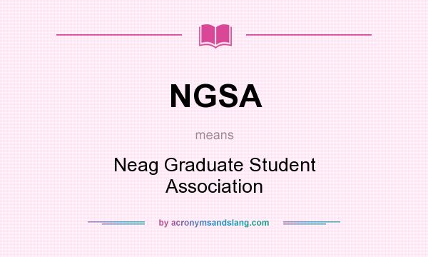 What does NGSA mean? It stands for Neag Graduate Student Association