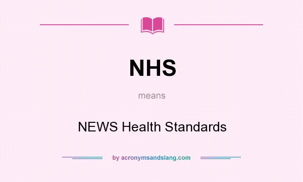 What does NHS mean? It stands for NEWS Health Standards