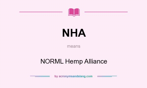 What does NHA mean? It stands for NORML Hemp Alliance
