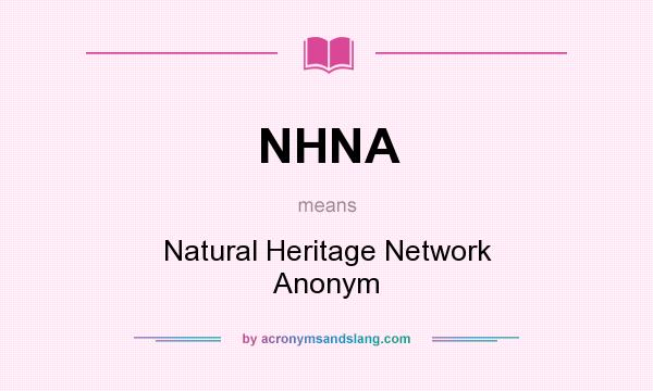 What does NHNA mean? It stands for Natural Heritage Network Anonym