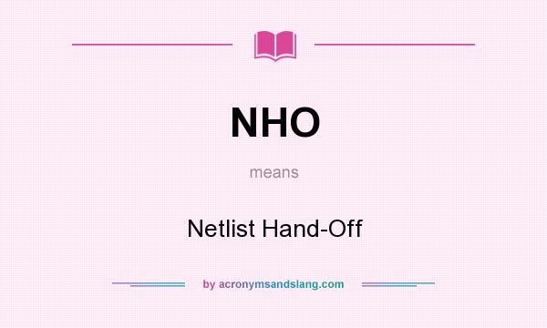 What does NHO mean? It stands for Netlist Hand-Off
