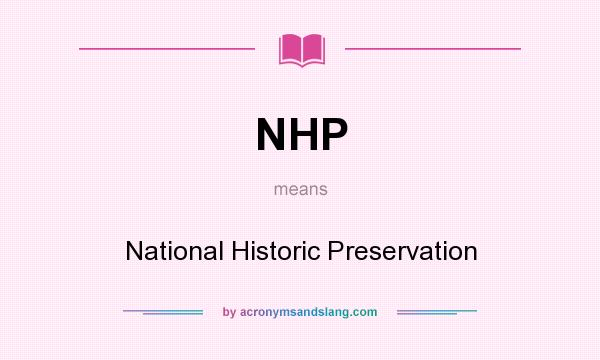 What does NHP mean? It stands for National Historic Preservation