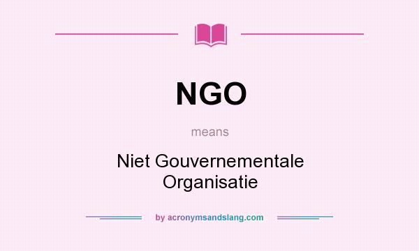 What does NGO mean? It stands for Niet Gouvernementale Organisatie