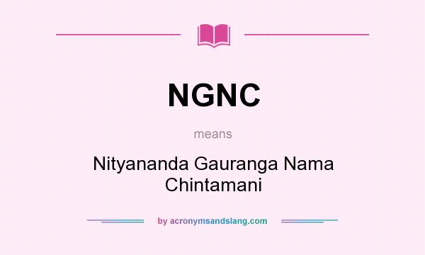 What does NGNC mean? It stands for Nityananda Gauranga Nama Chintamani