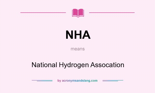 What does NHA mean? It stands for National Hydrogen Assocation