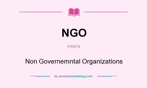 What does NGO mean? It stands for Non Governemntal Organizations