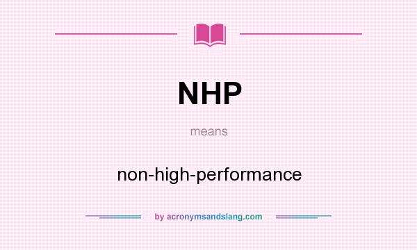 What does NHP mean? It stands for non-high-performance