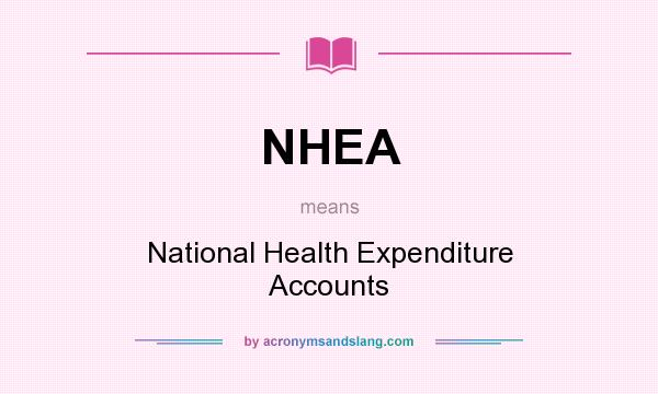 What does NHEA mean? It stands for National Health Expenditure Accounts