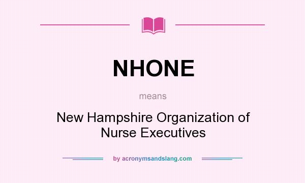 What does NHONE mean? It stands for New Hampshire Organization of Nurse Executives