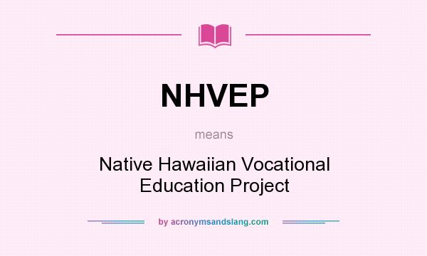 What does NHVEP mean? It stands for Native Hawaiian Vocational Education Project
