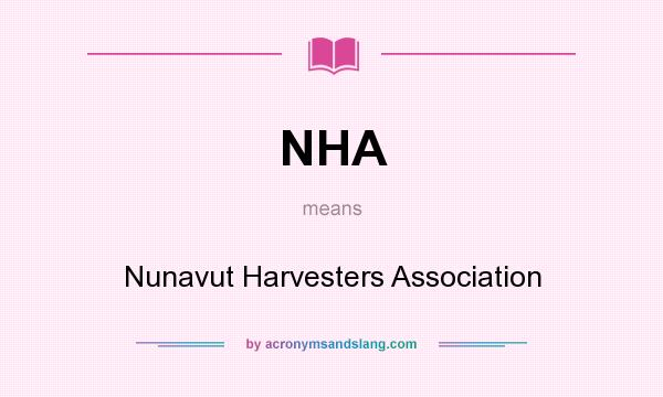 What does NHA mean? It stands for Nunavut Harvesters Association