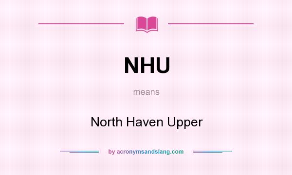 What does NHU mean? It stands for North Haven Upper