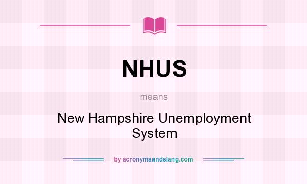 What does NHUS mean? It stands for New Hampshire Unemployment System