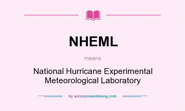 What does NHEML mean? It stands for National Hurricane Experimental Meteorological Laboratory