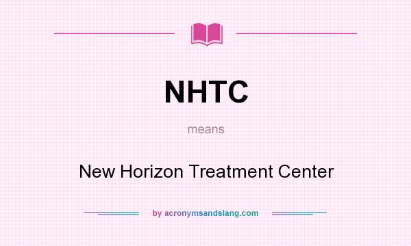 What does NHTC mean? It stands for New Horizon Treatment Center