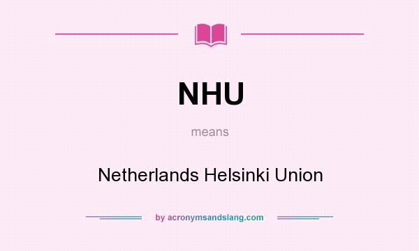What does NHU mean? It stands for Netherlands Helsinki Union