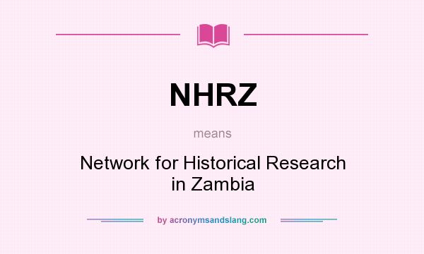 What does NHRZ mean? It stands for Network for Historical Research in Zambia