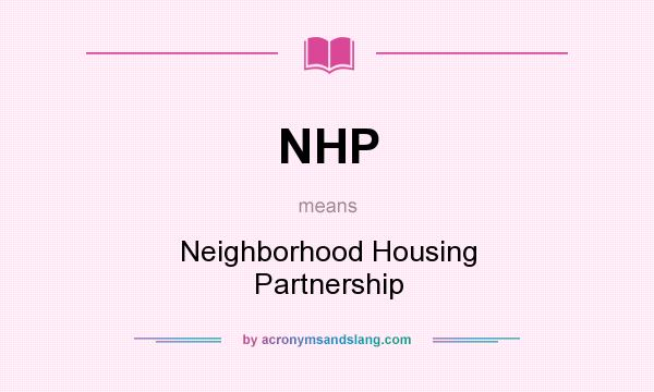What does NHP mean? It stands for Neighborhood Housing Partnership