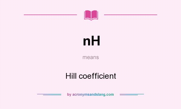 What does nH mean? It stands for Hill coefficient