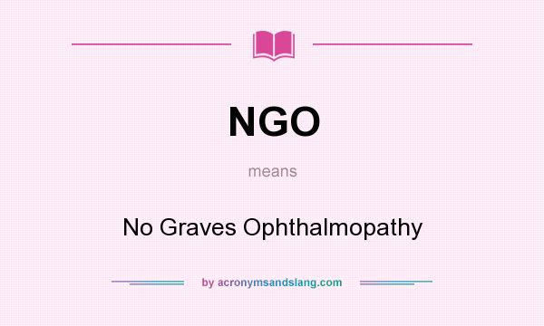 What does NGO mean? It stands for No Graves Ophthalmopathy