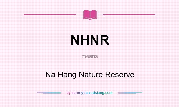 What does NHNR mean? It stands for Na Hang Nature Reserve