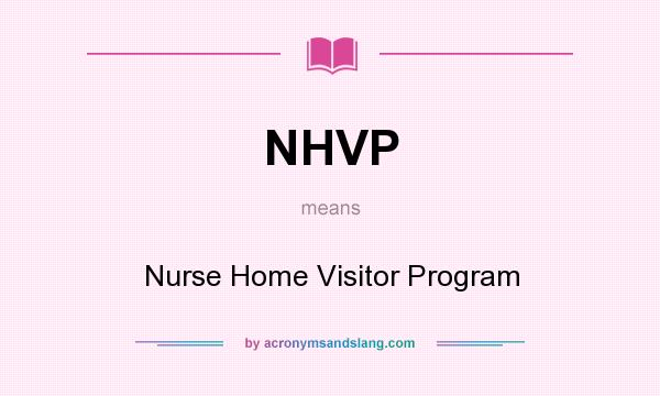What does NHVP mean? It stands for Nurse Home Visitor Program