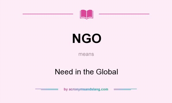 What does NGO mean? It stands for Need in the Global