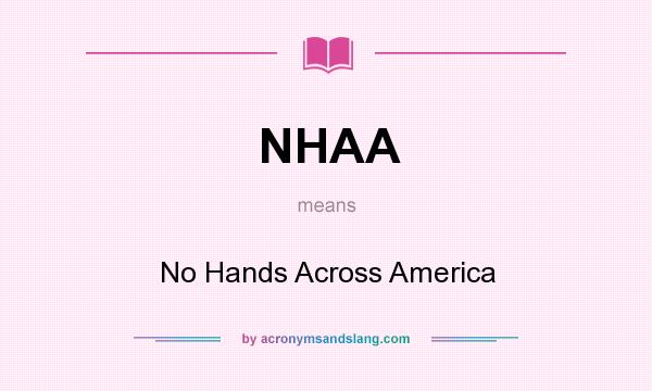 What does NHAA mean? It stands for No Hands Across America
