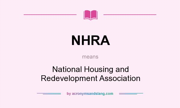 What does NHRA mean? It stands for National Housing and Redevelopment Association