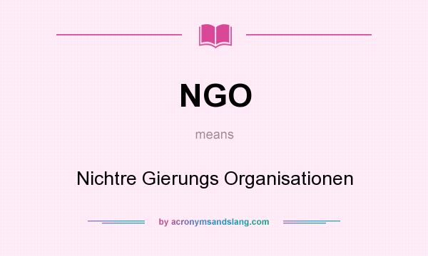 What does NGO mean? It stands for Nichtre Gierungs Organisationen
