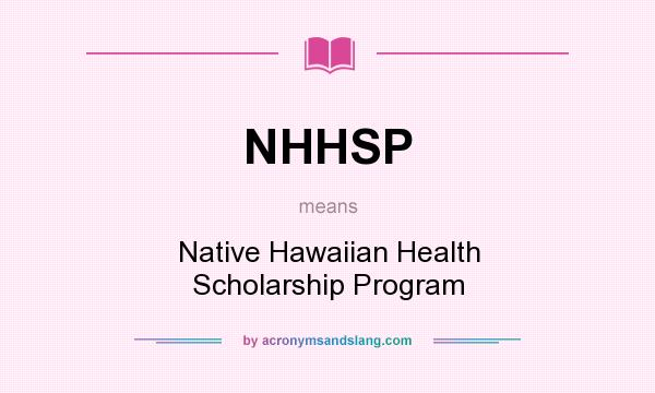 What does NHHSP mean? It stands for Native Hawaiian Health Scholarship Program