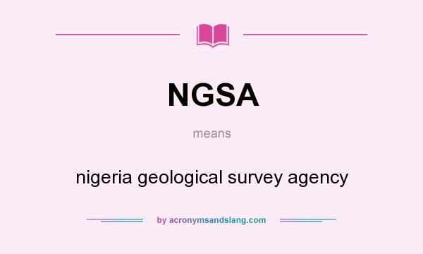 What does NGSA mean? It stands for nigeria geological survey agency