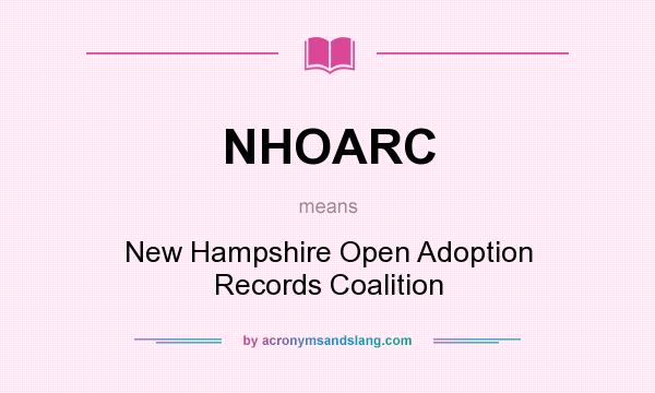 What does NHOARC mean? It stands for New Hampshire Open Adoption Records Coalition