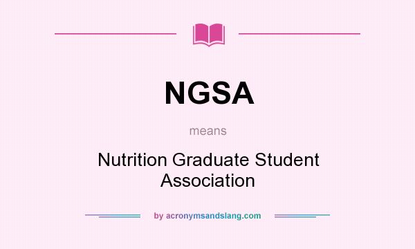 What does NGSA mean? It stands for Nutrition Graduate Student Association