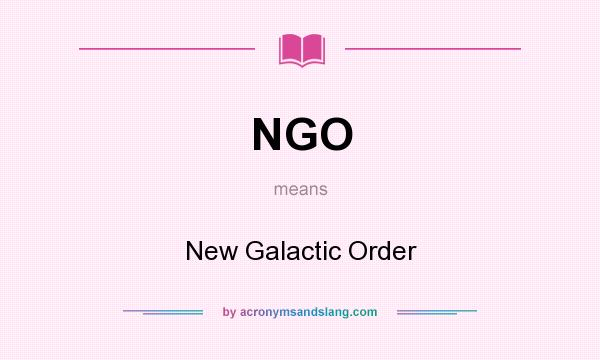 What does NGO mean? It stands for New Galactic Order