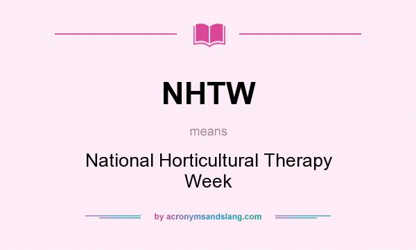 What does NHTW mean? It stands for National Horticultural Therapy Week