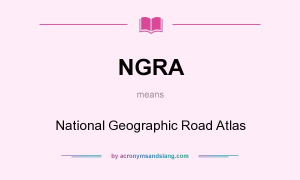 What does NGRA mean? It stands for National Geographic Road Atlas