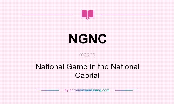 What does NGNC mean? It stands for National Game in the National Capital