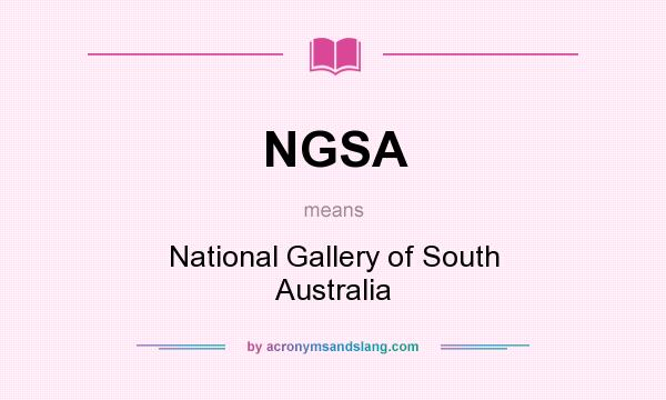 What does NGSA mean? It stands for National Gallery of South Australia