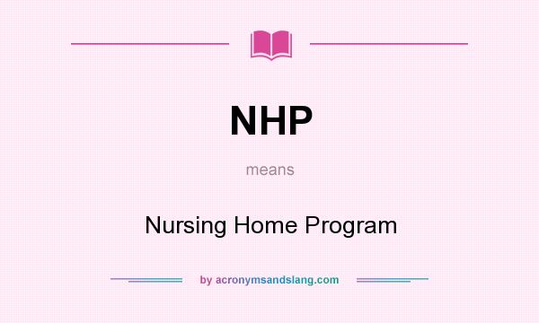 What does NHP mean? It stands for Nursing Home Program