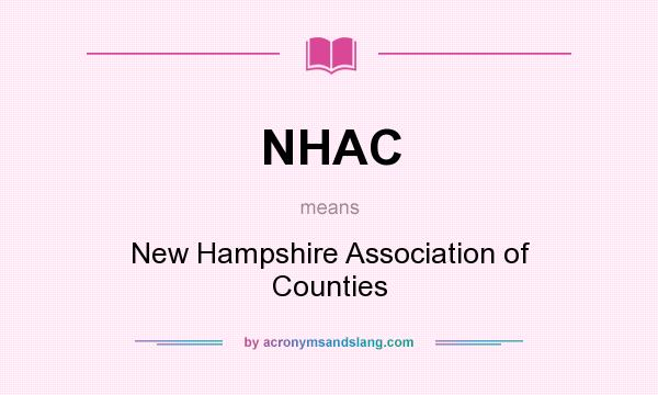 What does NHAC mean? It stands for New Hampshire Association of Counties